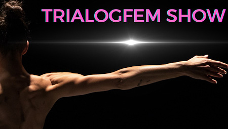 Trialogfem Show